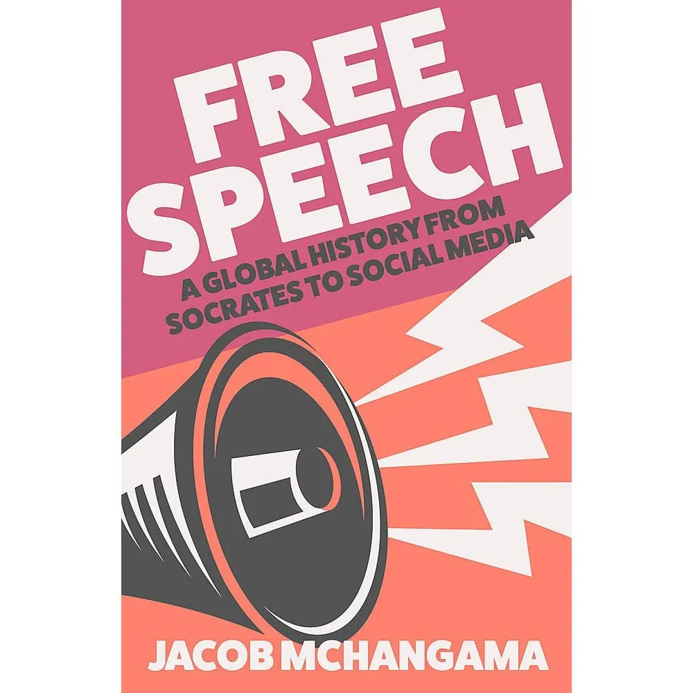 FREE SPEECH: A GLOBAL HISTORY FROM SOCRATES TO SOCIAL MEDIA